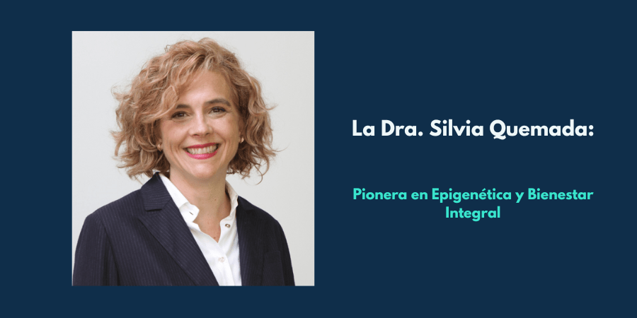 La Dra. Silvia Quemada: Pionera en Epigenética y Bienestar Integral La Dra. Silvia Quemada: Pionera en Epigenética y Bienestar Integral